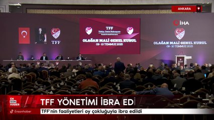 TFF'nin faaliyetleri oy çokluğuyla ibra edildi