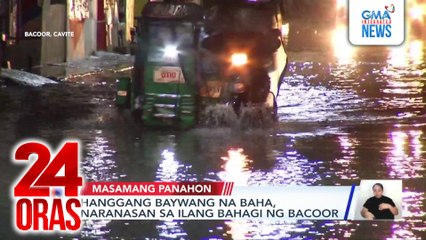 Hanggang baywang na baha, naranasan sa ilang bahagi ng Bacoor, Cavite | 24 Oras