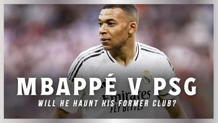 Mbappe v PSG - Will he haunt his former club?