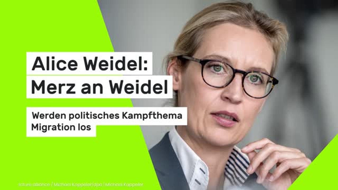 Alice Weidel: Merz an Weidel: Werden politisches Kampfthema Migration los