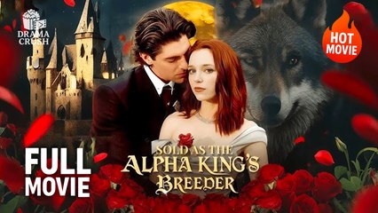 Sold As The Alpha King’s Breeder Full Movie | Hot Drama (2025)