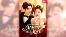 Dump the Past, Marry True Love full short drama