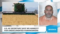 U.S. Ag Secretary Says 'No Amnesty' For Undocumented Farmworkers