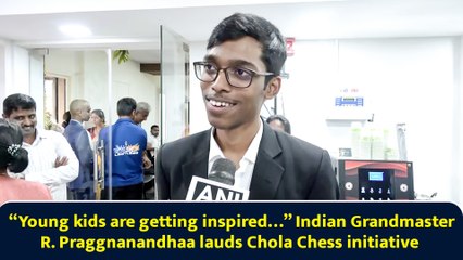 “Young kids are getting inspired…” Indian Grandmaster R. Praggnanandhaa lauds Chola Chess initiative