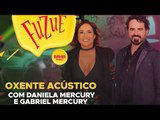 OXENTE ACÚSTICO com Daniela Mercury e Gabriel Mercury