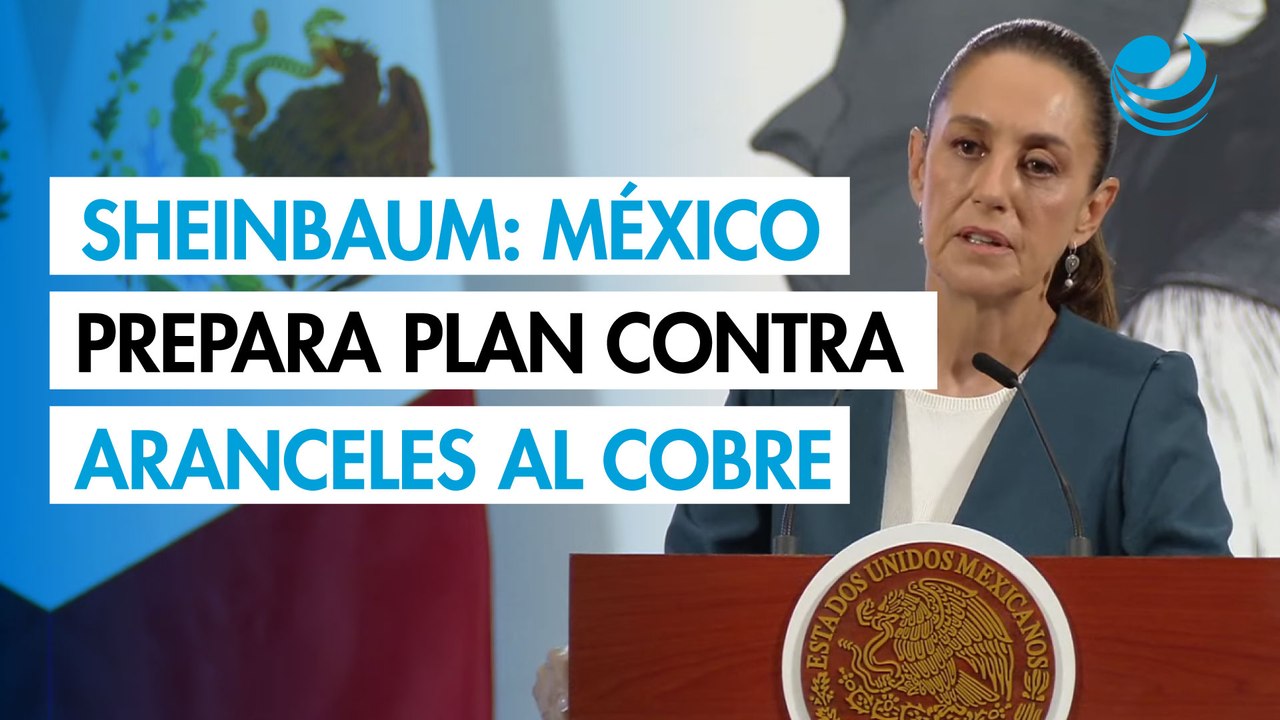 Sheinbaum: México ya trabaja en plan para mitigar aranceles al cobre y sector farmacéutico