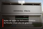 Ações de saúde da Defensoria Pública da Paraíba viram alvo de golpistas