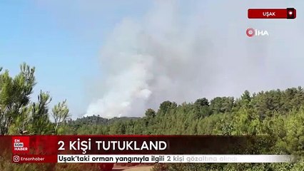 Uşak’taki orman yangınıyla ilgili 2 kişi gözaltına alındı