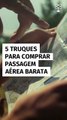 5 dicas para achar passagens aéreas baratas que as companhias não querem divulgar