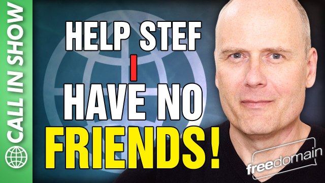 HELP STEF I HAVE NO FRIENDS! FREEDOMAIN CALL IN SHOW