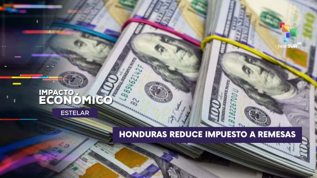 Honduras logró reducir el impuesto a las remesas al 1% IMPACTO ECONÓMICO ESTELAR 09-07-2025