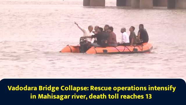 Vadodara Bridge Collapse: Rescue operations intensify in Mahisagar river, death toll reaches 13