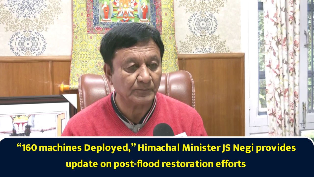 “160 machines Deployed,” Himachal Minister JS Negi provides update on post-flood restoration efforts