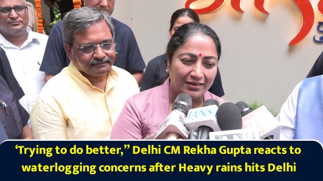 ‘Trying to do better,” Delhi CM Rekha Gupta reacts to waterlogging concerns after Heavy rains hits Delhi