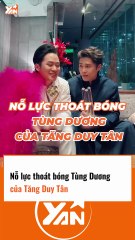 Nỗ lực thoát bóng Tùng Dương của Tăng Duy Tân