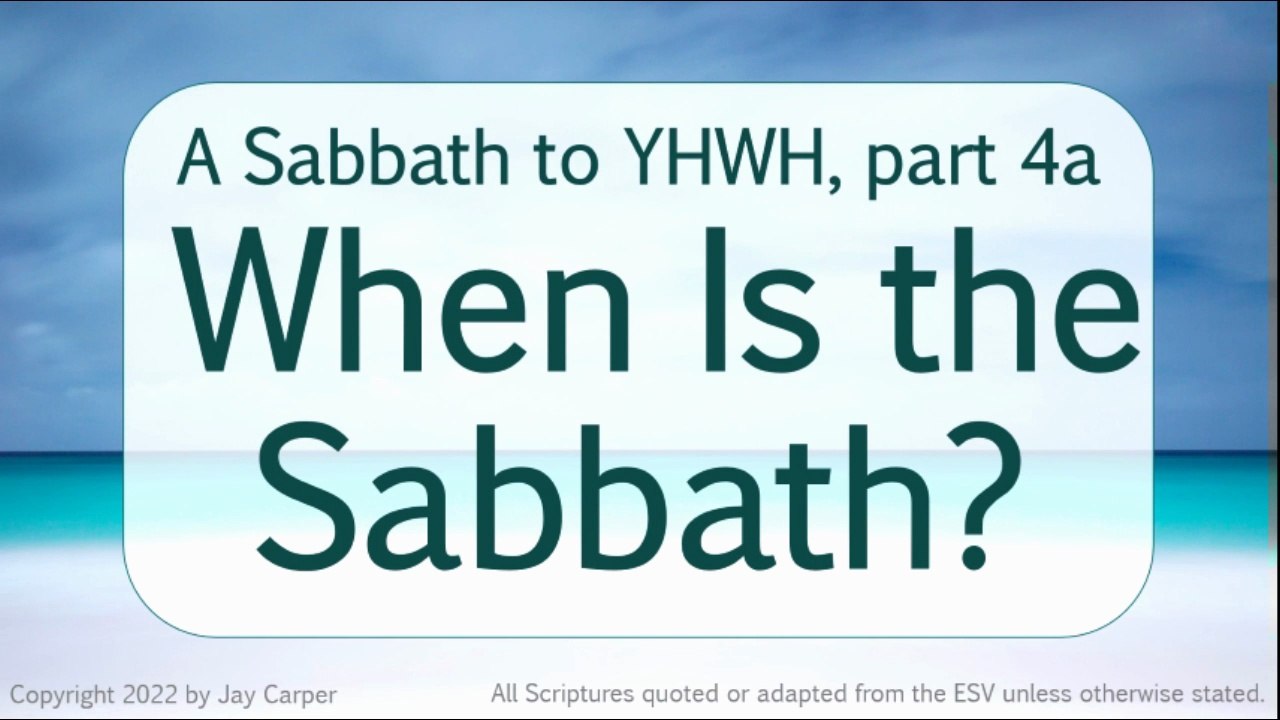 A Sabbath to YHWH, part 4a: When Is the Sabbath?