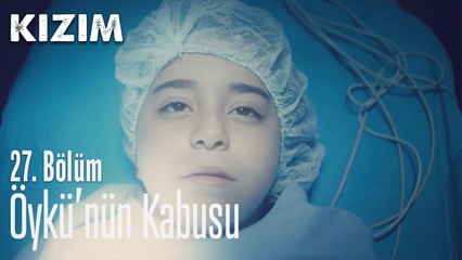 Öykü'nün kabusu - Kızım 27. Bölüm