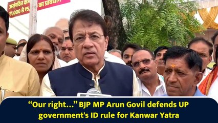 “Our right…” BJP MP Arun Govil defends UP government's ID rule for Kanwar Yatra