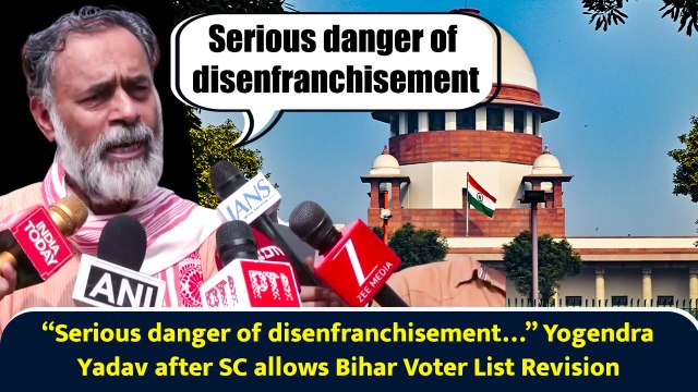 “Serious danger of disenfranchisement…” Yogendra Yadav after SC allows Bihar Voter List Revision