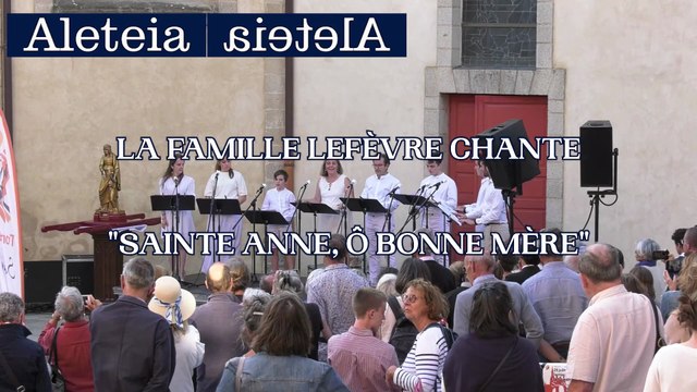 La famille Lefèvre chante Sainte Anne, ô bonne mère