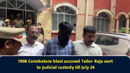 1998 Coimbatore blast accused Tailor Raja sent to judicial custody till July 24