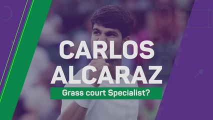 Carlos Alcaraz - Grass court specialist?