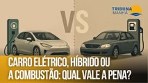 Carro elétrico, híbrido ou a combustão: qual vale a pena?