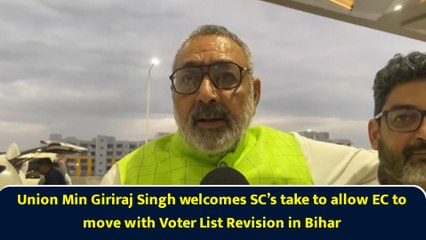 Union Min Giriraj Singh welcomes SC’s take to allow EC to move with Voter List Revision in Bihar