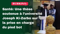 Burkina / Santé: Une thèse soutenue à l’université Joseph Ki-Zerbo sur la prise en charge du pied bot