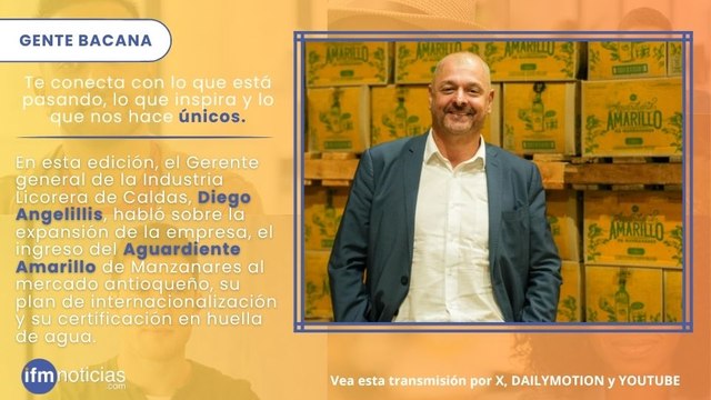 GENTE BACANA en IFMNOTICIAS: Diego Angelillis, gerente general de la Industria Licorera de Caldas