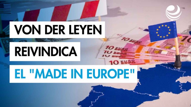 Von der Leyen reivindica el Made in Europe frente a las amenazas de aranceles Trump
