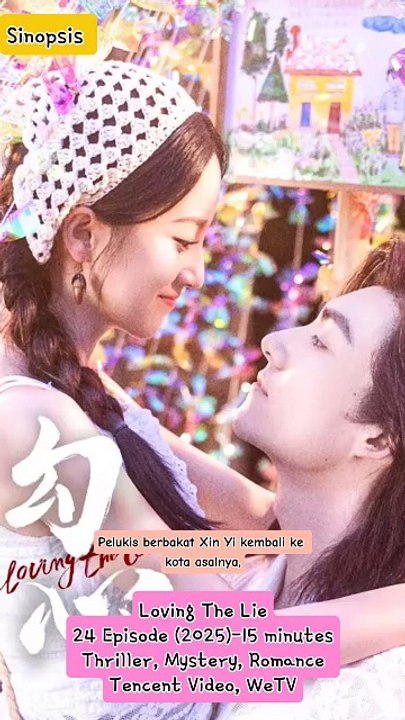 Sinopsis Drama China Loving The Lie 2025