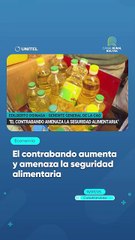 El contrabando aumenta y amenaza la seguridad alimentaria