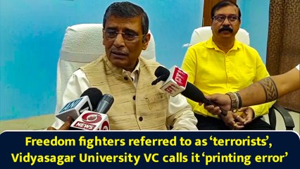 Freedom fighters referred to as ‘terrorists’, Vidyasagar University VC calls it ‘printing error’