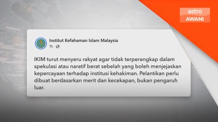 IKIM tegas pelantikan Ketua Hakim Negara perlu telus & bebas