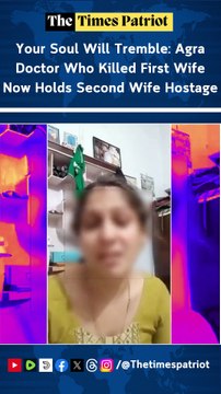 Your Soul Will Tremble: Agra Doctor Who Killed First Wife Now Holds Second Wife Hostage