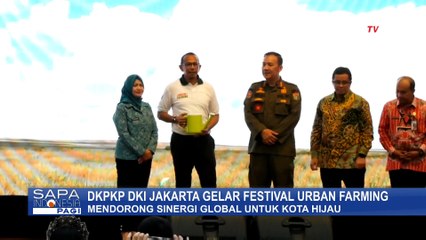 DKPKP Jakarta Gelar Festival Urban Farming 2025, Dorong Sinergi Global untuk Kota Hijau | SAPA PAGI