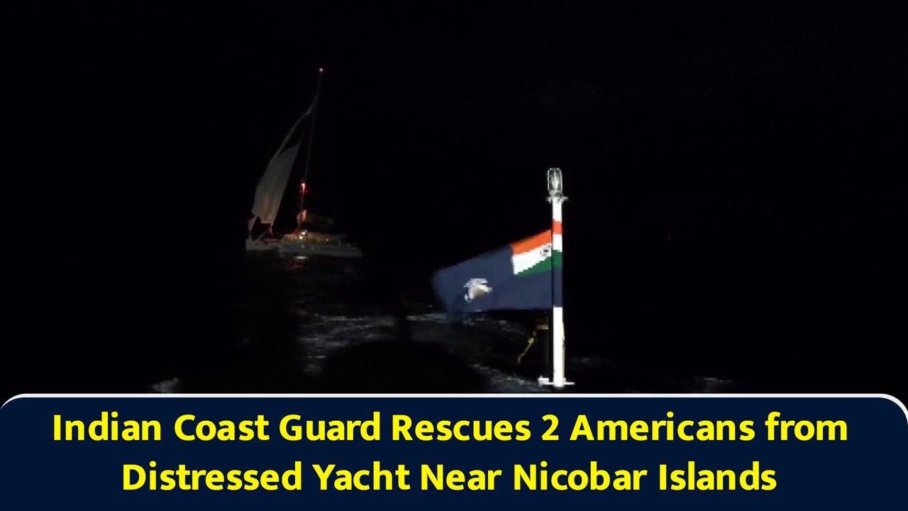 Indian Coast Guard Rescues 2 Americans from Distressed Yacht Near Nicobar Islands