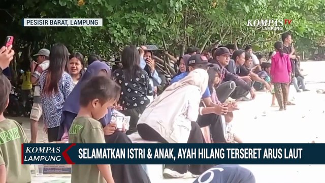 Selamatkan Istri & Anak, Ayah Hilang Terseret Arus Laut