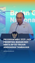 MBG 2025 Jadi Prioritas, Badan Gizi Nasional Minta Rp50 Triliun Tambahan Anggaran