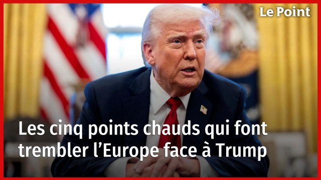 Les cinq points chauds qui font trembler l’Europe face à Trump