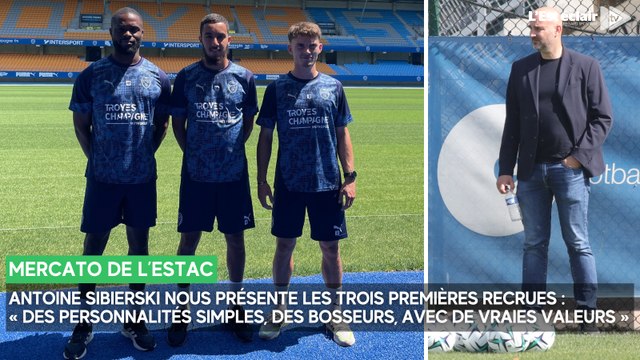 Antoine Sibierski nous présente les trois recrues de l'Estac : Hillel Konaté, Merwan Ifnaoui et Lucas Maronnier