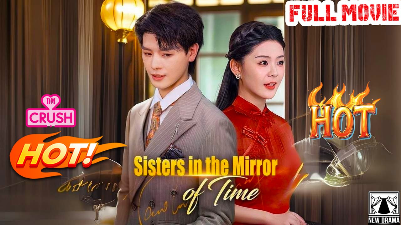Sisters in the Mirror of Time Full Movie - Dramabox