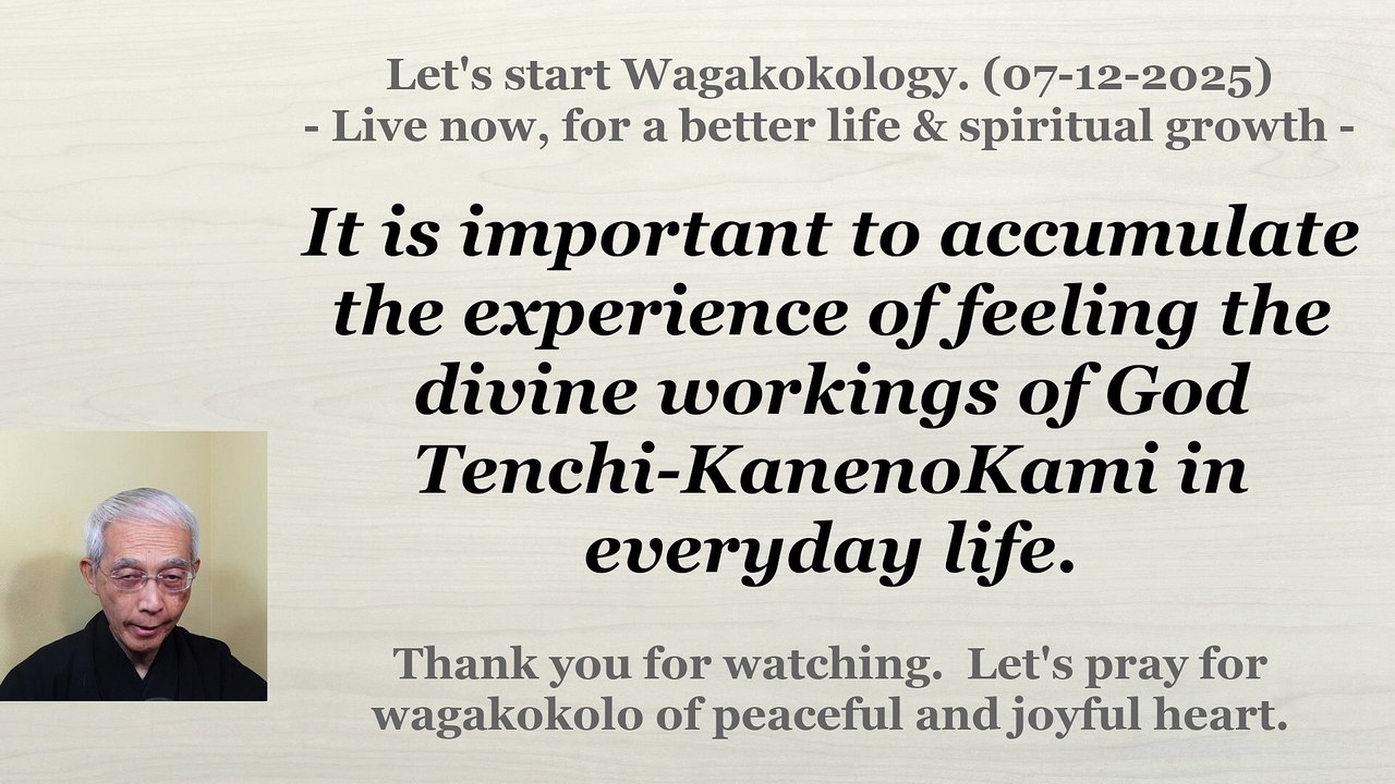 To accumulate the experience of feeling the divine workings of God Tenchi-KanenoKami. 07-12-2025
