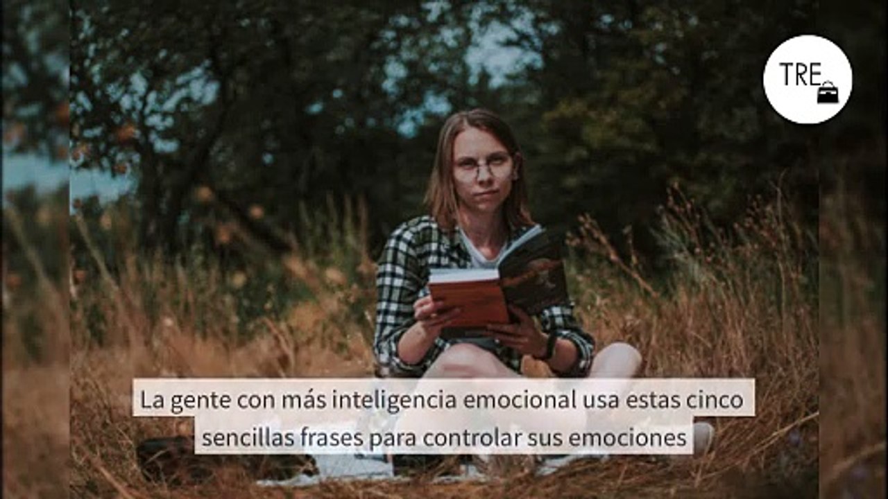 La gente con más inteligencia emocional usa estas cinco sencillas frases para controlar sus emociones
