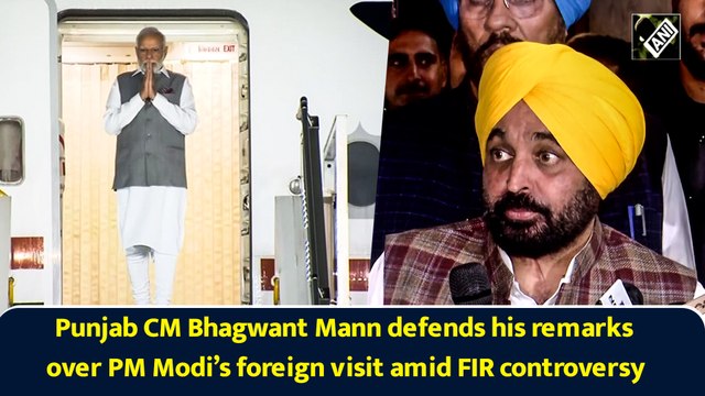 Punjab CM Bhagwant Mann defends his remarks over PM Modi’s foreign visit amid FIR controversy
