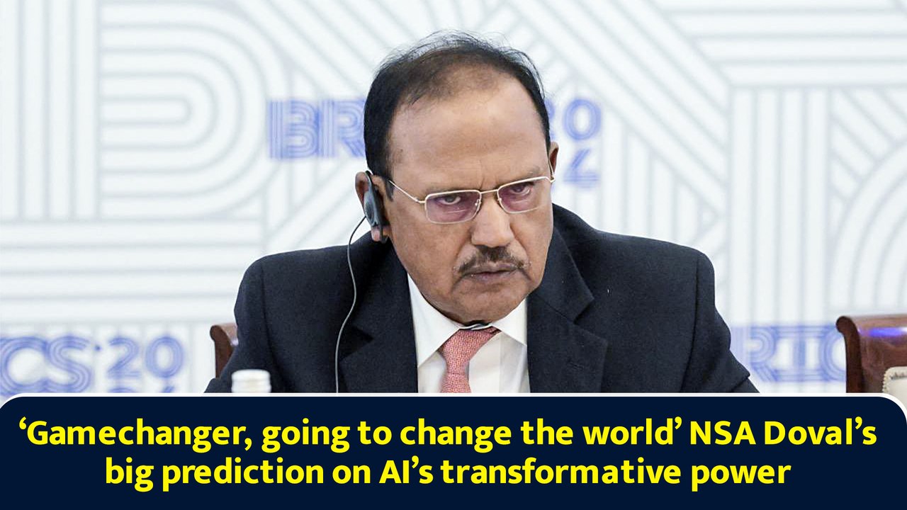 ‘Game changer, going to change the world’ NSA Doval’s big prediction on AI’s transformative power