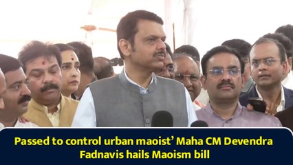 Passed to control urban maoist’ Maha CM Devendra Fadnavis hails Maoism bill
