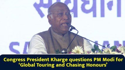 Kharge Takes Jibe at PM Modi for Global Touring and Chasing Honours