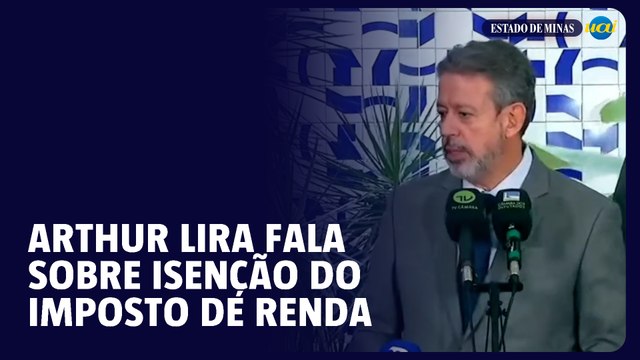 Deputado Arthur Lira fala sobre polêmica da isenção do imposto de renda